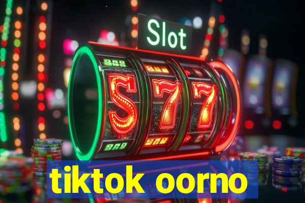 tiktok oorno